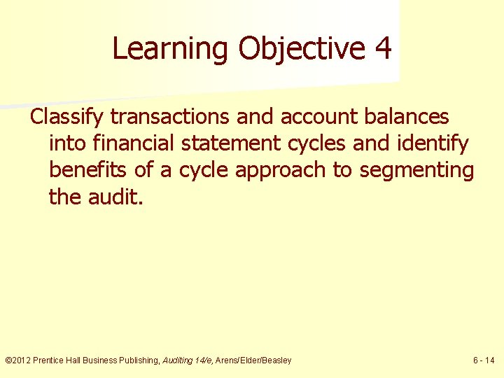 Learning Objective 4 Classify transactions and account balances into financial statement cycles and identify