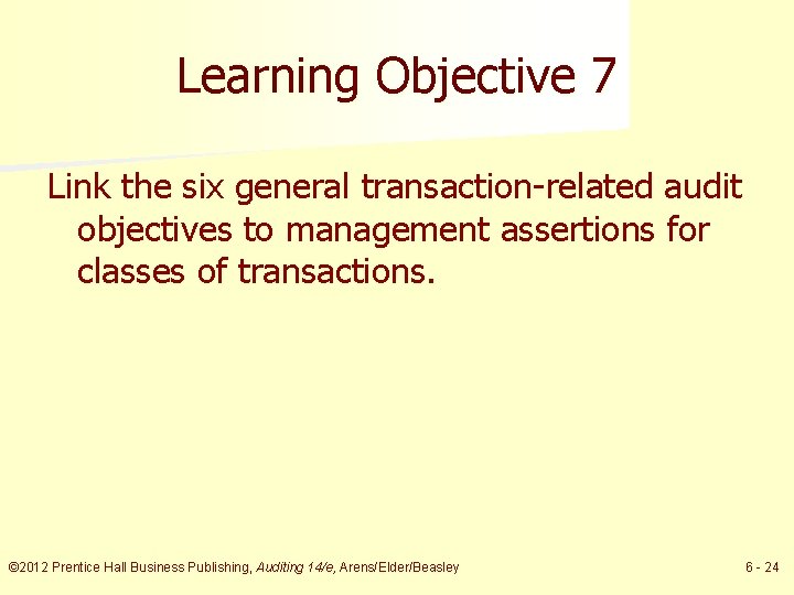 Learning Objective 7 Link the six general transaction-related audit objectives to management assertions for