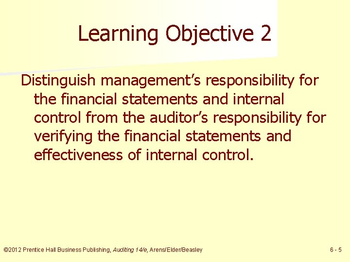 Learning Objective 2 Distinguish management’s responsibility for the financial statements and internal control from