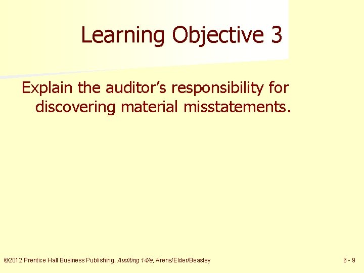 Learning Objective 3 Explain the auditor’s responsibility for discovering material misstatements. © 2012 Prentice