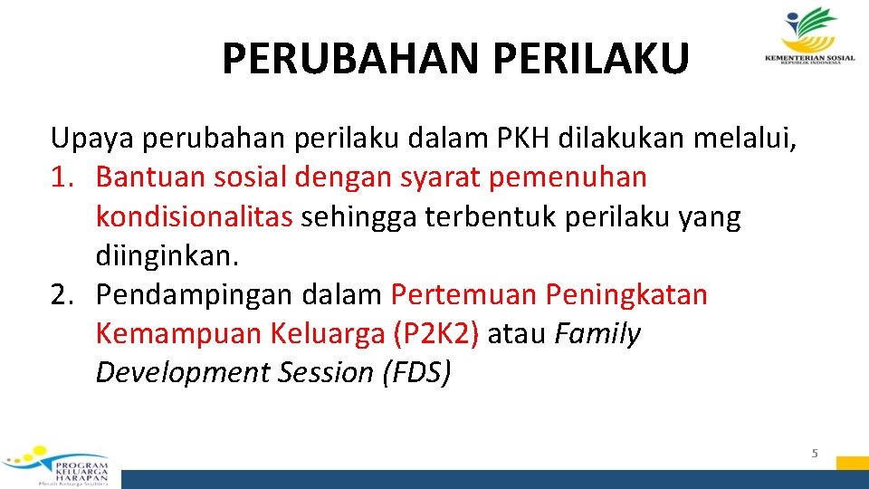 PERUBAHAN PERILAKU Upaya perubahan perilaku dalam PKH dilakukan melalui, 1. Bantuan sosial dengan syarat