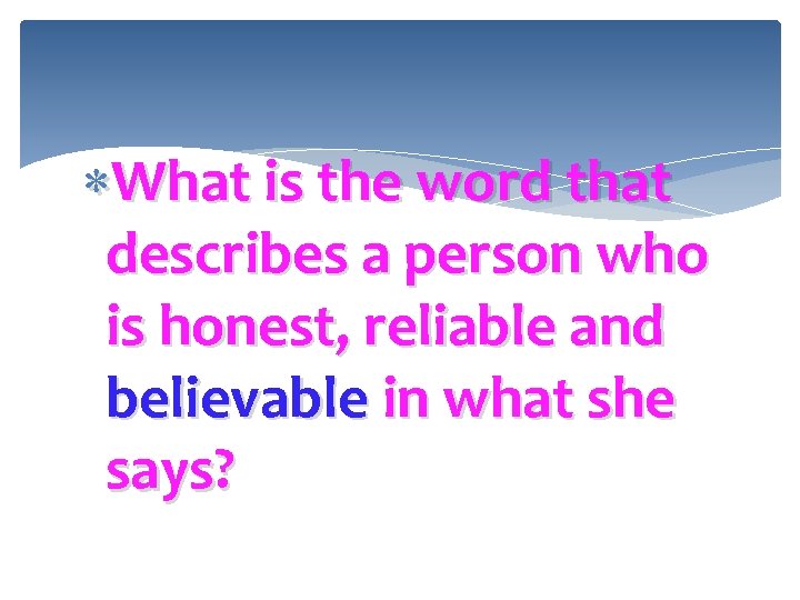  What is the word that describes a person who is honest, reliable and
