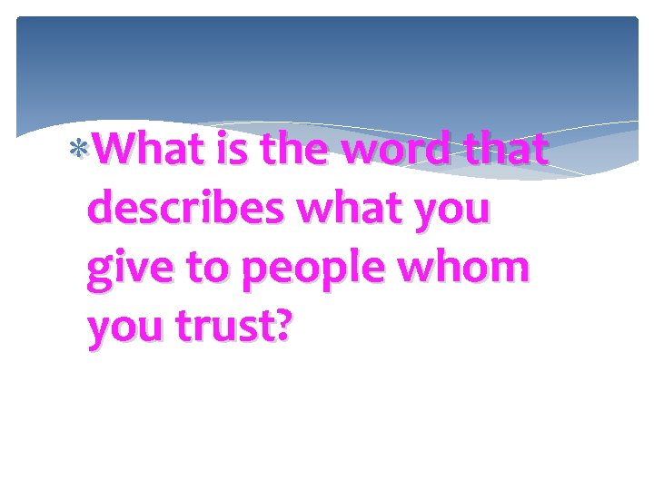  What is the word that describes what you give to people whom you