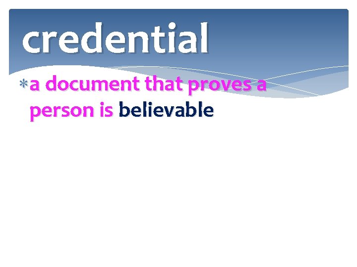 credential a document that proves a person is believable 