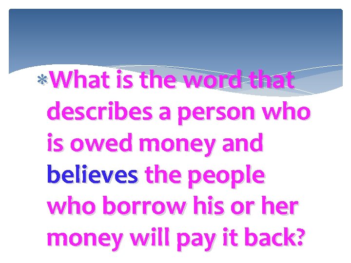  What is the word that describes a person who is owed money and