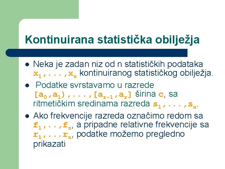 Kontinuirana statistička obilježja l l l Neka je zadan niz od n statističkih podataka