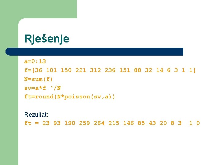 Rješenje a=0: 13 f=[36 101 150 221 312 236 151 88 32 14 6