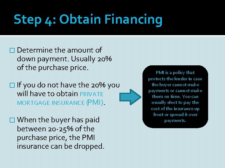 Step 4: Obtain Financing � Determine the amount of down payment. Usually 20% of