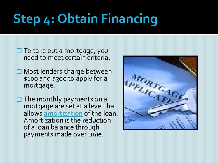 Step 4: Obtain Financing � To take out a mortgage, you need to meet