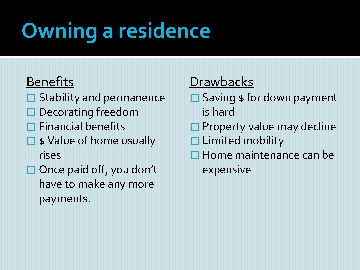 Owning a residence Benefits � Stability and permanence � Decorating freedom � Financial benefits