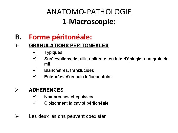 ANATOMO-PATHOLOGIE 1 -Macroscopie: B. Forme péritonéale: Ø GRANULATIONS PERITONEALES ü ü Ø ADHERENCES ü