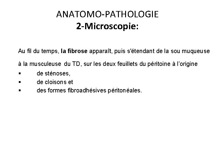 ANATOMO-PATHOLOGIE 2 -Microscopie: Au fil du temps, la fibrose apparaît, puis s'étendant de la