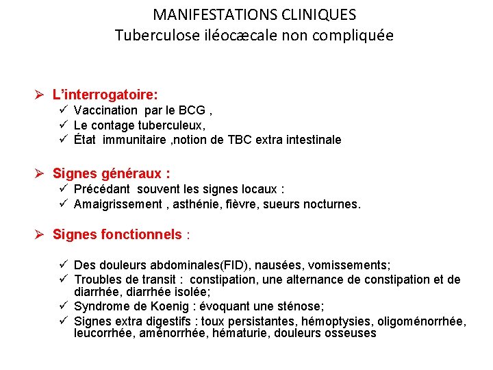 MANIFESTATIONS CLINIQUES Tuberculose iléocæcale non compliquée Ø L’interrogatoire: ü Vaccination par le BCG ,