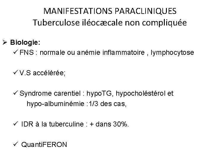 MANIFESTATIONS PARACLINIQUES Tuberculose iléocæcale non compliquée Ø Biologie: ü FNS : normale ou anémie