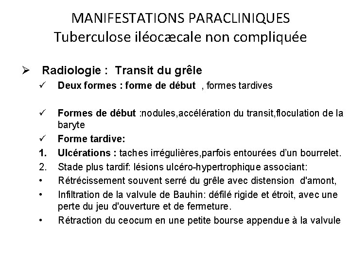 MANIFESTATIONS PARACLINIQUES Tuberculose iléocæcale non compliquée Ø Radiologie : Transit du grêle ü Deux