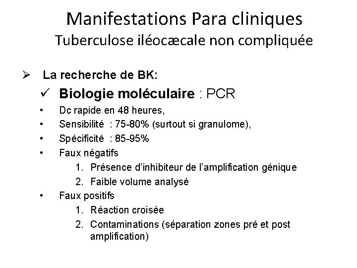 Manifestations Para cliniques Tuberculose iléocæcale non compliquée Ø La recherche de BK: ü Biologie