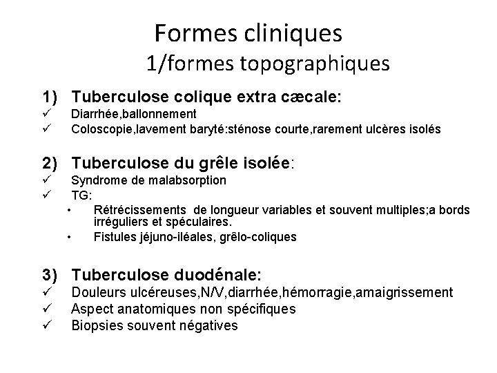 Formes cliniques 1/formes topographiques 1) Tuberculose colique extra cæcale: ü ü Diarrhée, ballonnement Coloscopie,