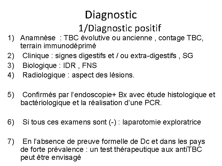 Diagnostic 1/Diagnostic positif 1) Anamnèse : TBC évolutive ou ancienne , contage TBC, terrain