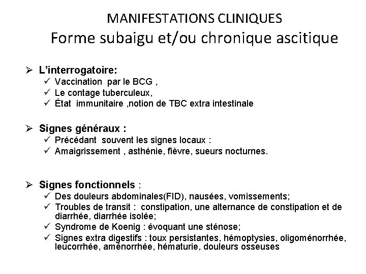 MANIFESTATIONS CLINIQUES Forme subaigu et/ou chronique ascitique Ø L’interrogatoire: ü Vaccination par le BCG