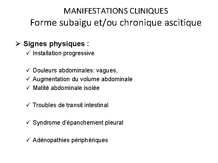 MANIFESTATIONS CLINIQUES Forme subaigu et/ou chronique ascitique Ø Signes physiques : ü Installation progressive