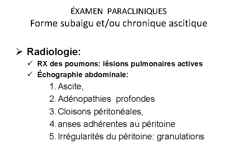 ÉXAMEN PARACLINIQUES Forme subaigu et/ou chronique ascitique Ø Radiologie: ü RX des poumons: lésions