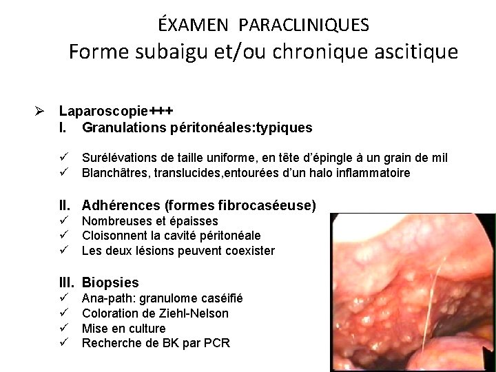 ÉXAMEN PARACLINIQUES Forme subaigu et/ou chronique ascitique Ø Laparoscopie+++ I. Granulations péritonéales: typiques ü