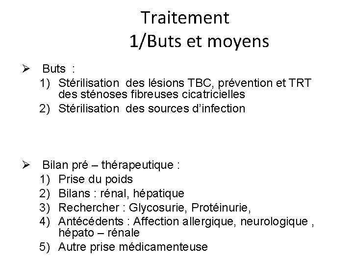 Traitement 1/Buts et moyens Ø Buts : 1) Stérilisation des lésions TBC, prévention et