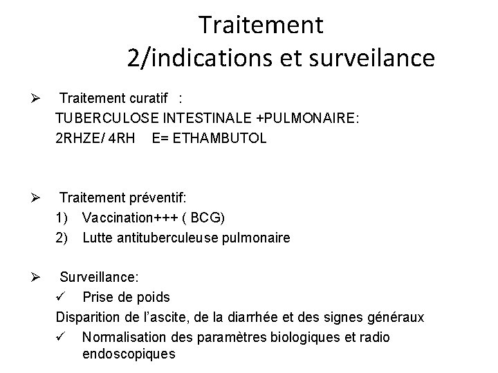 Traitement 2/indications et surveilance Ø Traitement curatif : TUBERCULOSE INTESTINALE +PULMONAIRE: 2 RHZE/ 4