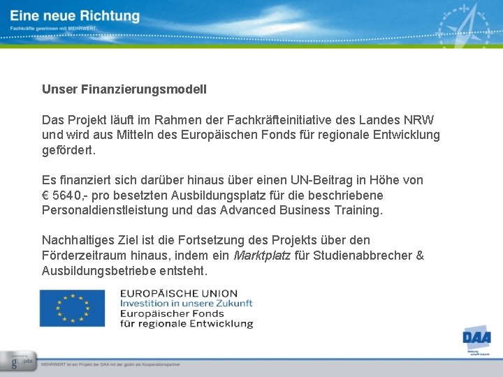 Unser Finanzierungsmodell Das Projekt läuft im Rahmen der Fachkräfteinitiative des Landes NRW und wird