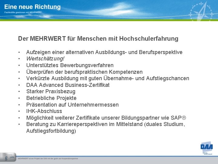 Der MEHRWERT für Menschen mit Hochschulerfahrung • • • Aufzeigen einer alternativen Ausbildungs- und