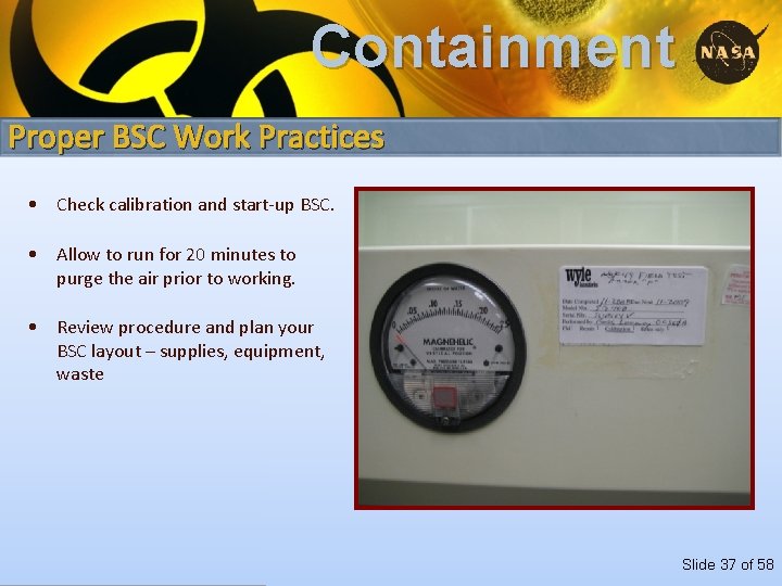 Containment Proper BSC Work Practices • Check calibration and start-up BSC. • Allow to