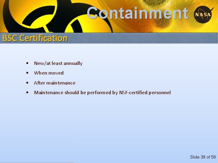 Containment BSC Certification • New/at least annually • When moved • After maintenance •