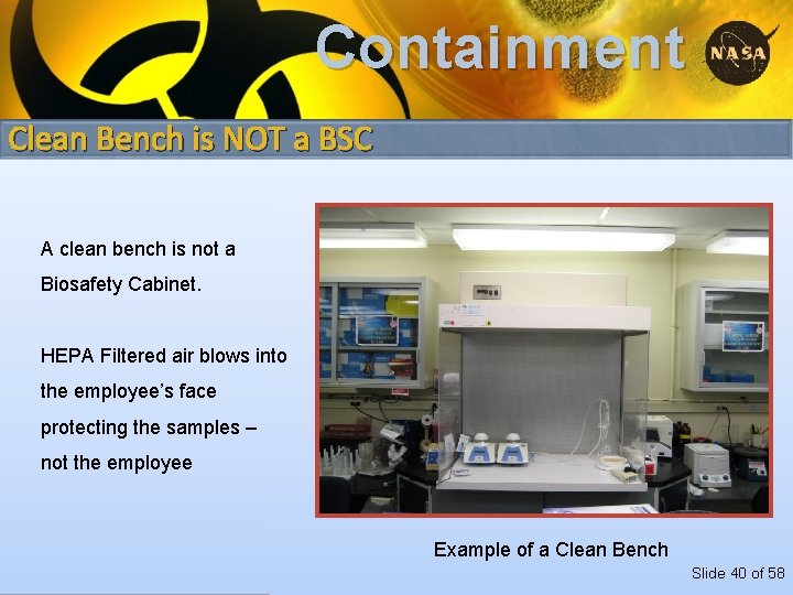 Containment Clean Bench is NOT a BSC A clean bench is not a Biosafety
