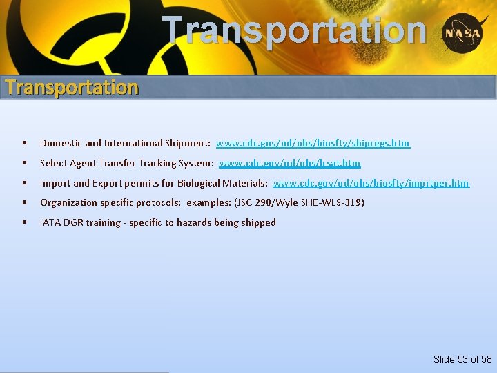 Transportation • Domestic and International Shipment: www. cdc. gov/od/ohs/biosfty/shipregs. htm • Select Agent Transfer