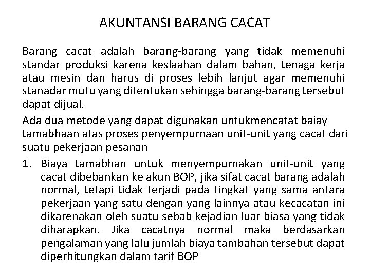 AKUNTANSI BARANG CACAT Barang cacat adalah barang-barang yang tidak memenuhi standar produksi karena keslaahan AKUNTANSI BARANG CACAT Barang cacat adalah barang-barang yang tidak memenuhi standar produksi karena keslaahan