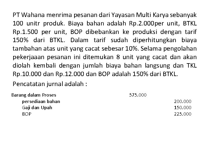 PT Wahana menrima pesanan dari Yayasan Multi Karya sebanyak 100 unitr produk. Biaya bahan PT Wahana menrima pesanan dari Yayasan Multi Karya sebanyak 100 unitr produk. Biaya bahan