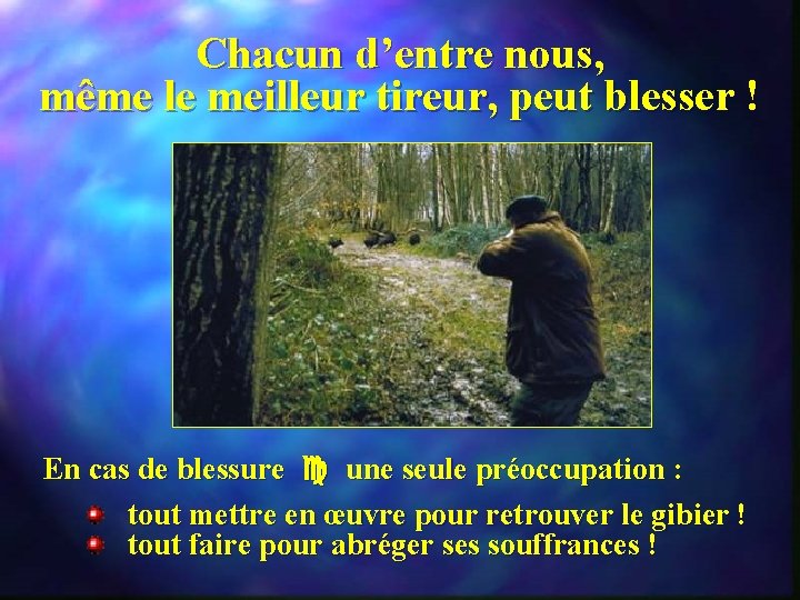 Chacun d’entre nous, même le meilleur tireur, peut blesser ! En cas de blessure