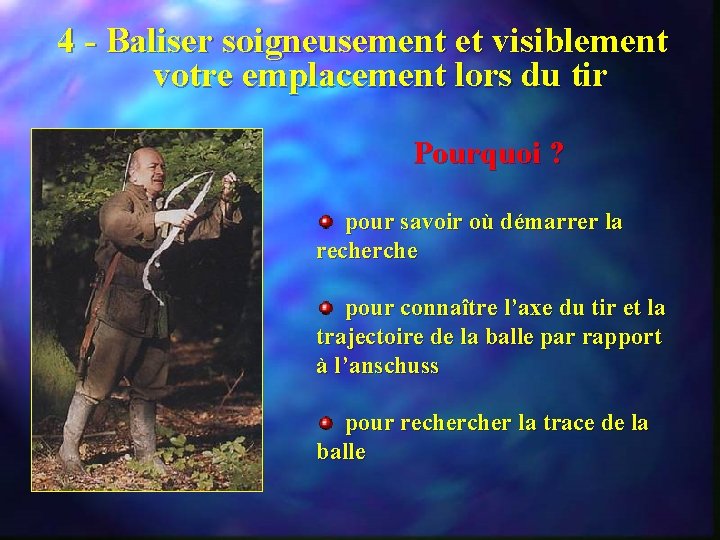 4 - Baliser soigneusement et visiblement votre emplacement lors du tir Pourquoi ? pour