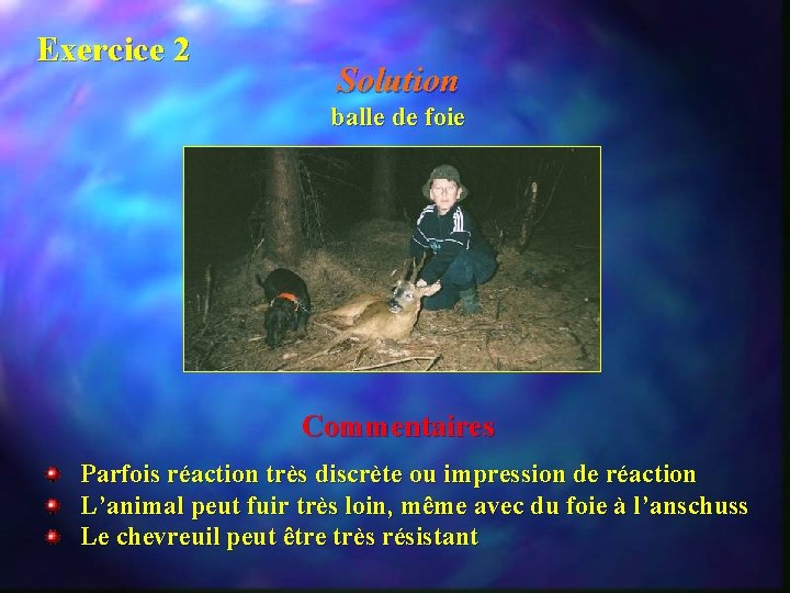 Exercice 2 Solution balle de foie Commentaires Parfois réaction très discrète ou impression de