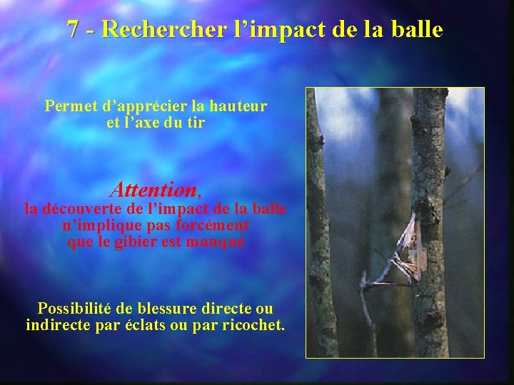 7 - Recher l’impact de la balle Permet d’apprécier la hauteur et l’axe du