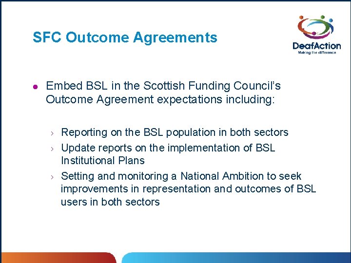 SFC Outcome Agreements l Embed BSL in the Scottish Funding Council’s Outcome Agreement expectations