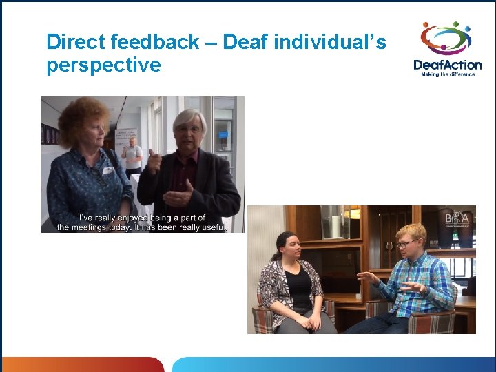 Direct feedback – Deaf individual’s perspective 