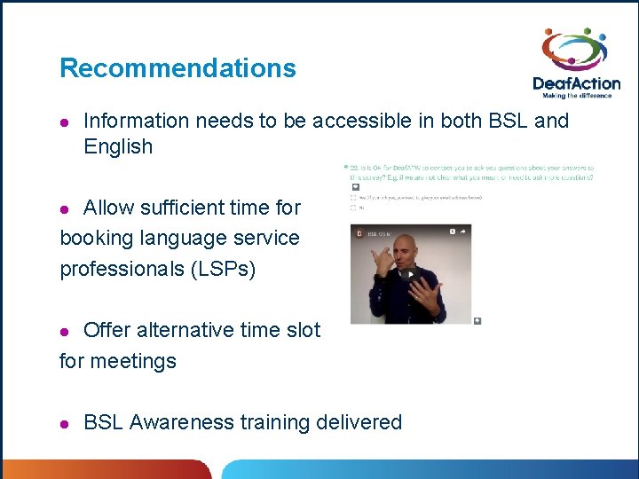 Recommendations l Information needs to be accessible in both BSL and English Allow sufficient