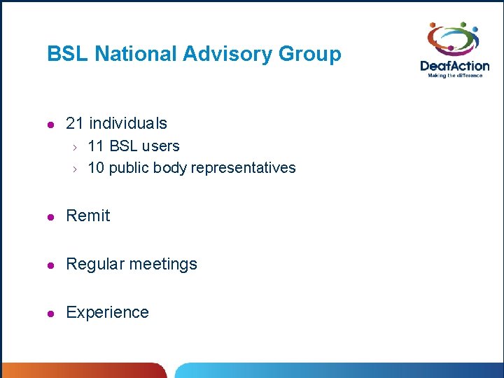 BSL National Advisory Group l 21 individuals › › 11 BSL users 10 public