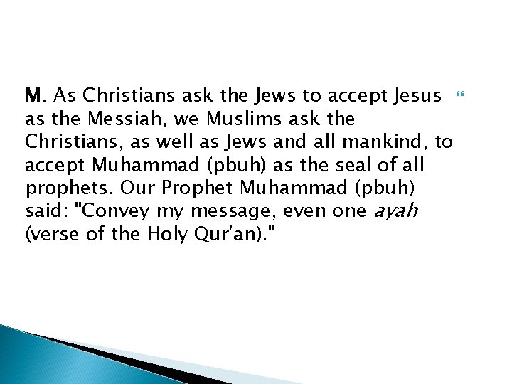 M. As Christians ask the Jews to accept Jesus as the Messiah, we Muslims