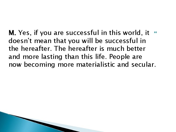 M. Yes, if you are successful in this world, it doesn't mean that you