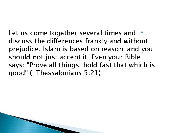 Let us come together several times and discuss the differences frankly and without prejudice.