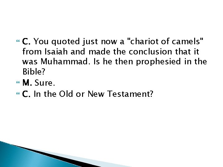  C. You quoted just now a "chariot of camels" from Isaiah and made
