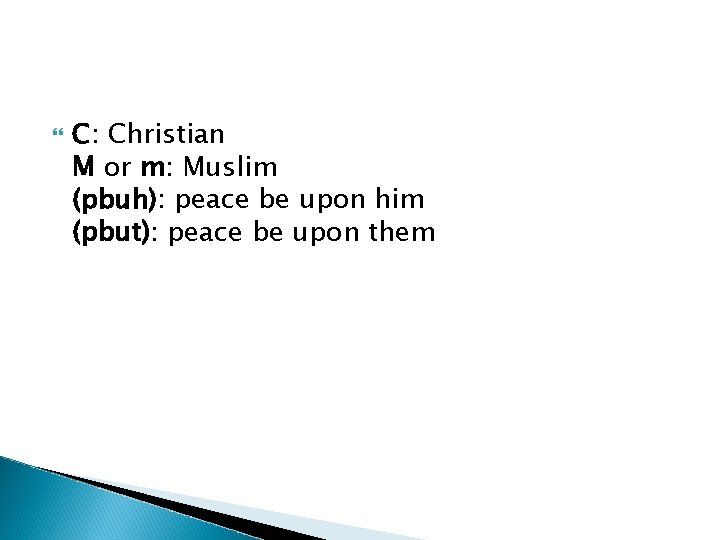  C: Christian M or m: Muslim (pbuh): peace be upon him (pbut): peace