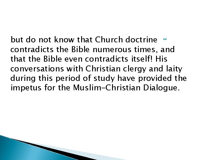 but do not know that Church doctrine contradicts the Bible numerous times, and that